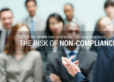 The 7 Steps That Good Businesses Take to Mitigate the Risk of Non-Compliance