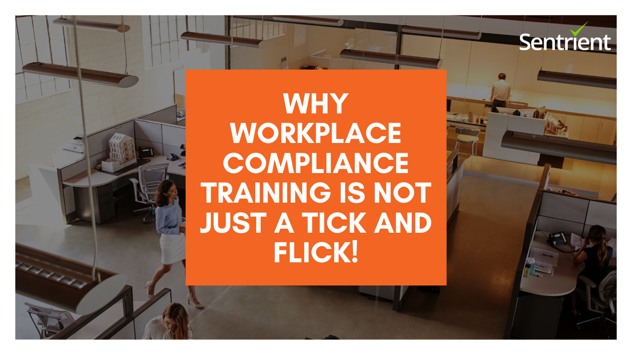 Why Workplace Compliance Training Is Not Just Tick And Flick!