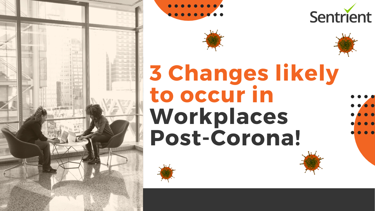 3 Changes likely to Occur in Workplaces Post-Corona | Sentrient