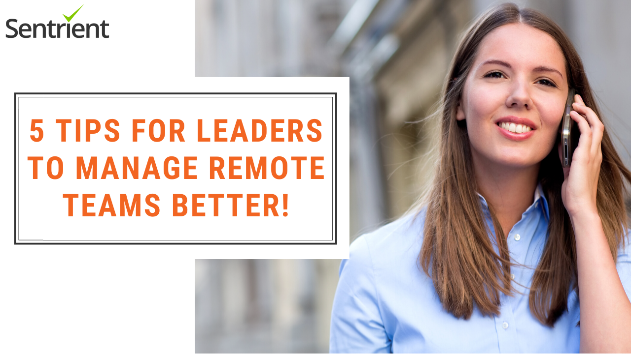 5 Tips for Leaders to Manage Remote Teams Better | Sentrient