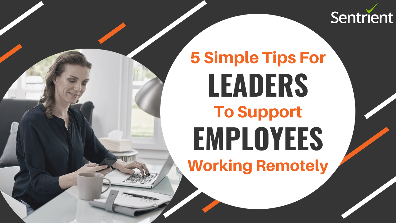 5 Simple Tips for Leaders to Support Employees Working Remotely | Sentrient