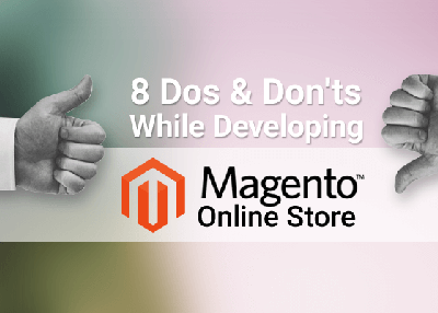 8 Dos & Don’ts to Consider While Developing a Magento Store