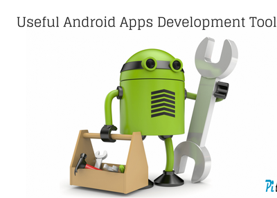 Most Useful Tools To Develop Better Android Apps