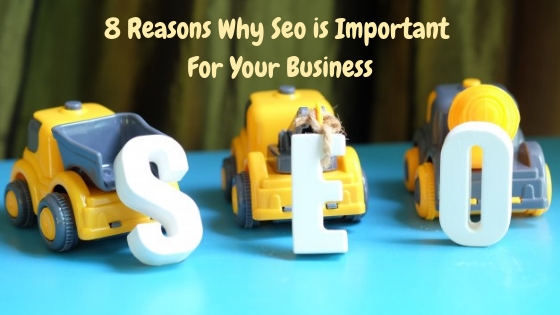 8 Reasons Why Seo is Important For Your Business