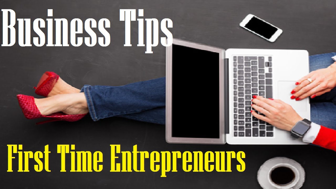 10 Tips For First-Time Entrepreneurs