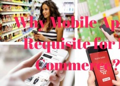 Why Mobile App is Requisite for E-Commerce?