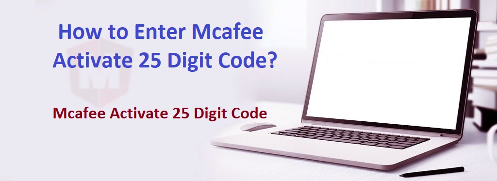 How to Enter Mcafee Activate 25 Digit Code?