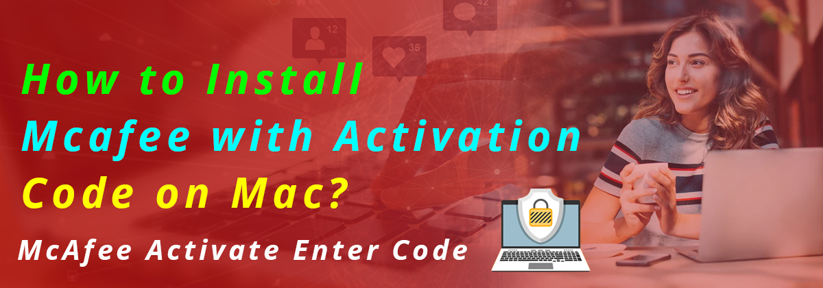 How to Install Mcafee with Activation Code on Mac?