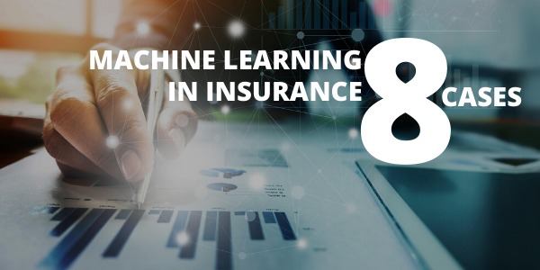 8 Use Cases For Machine Learning In Insurance