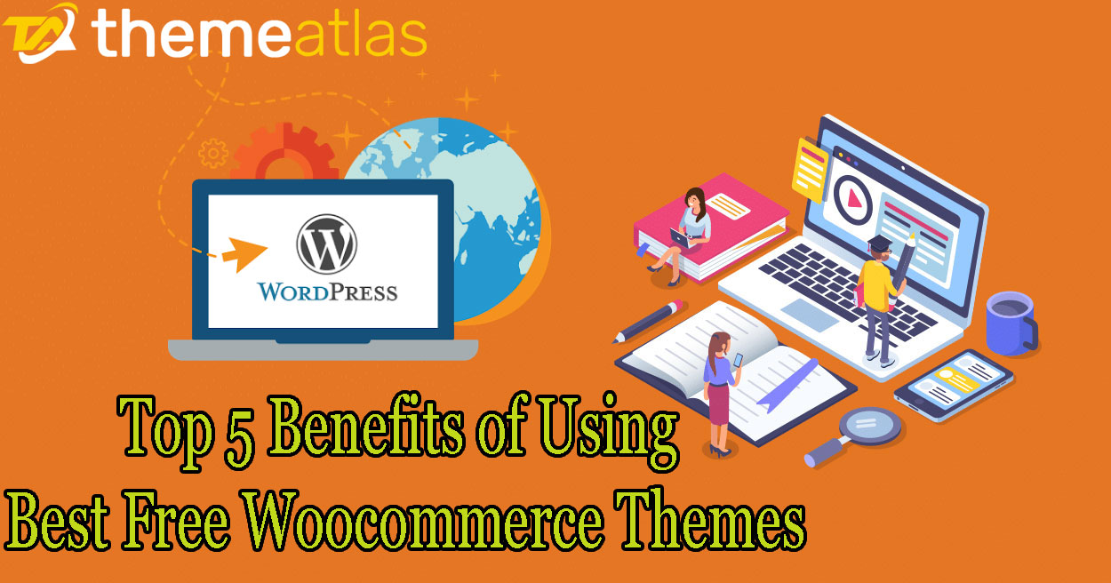 Top 5 Benefits of Using Best Free Woocommerce Themes