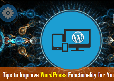 Tips to Improve WordPress Functionality for Your Website