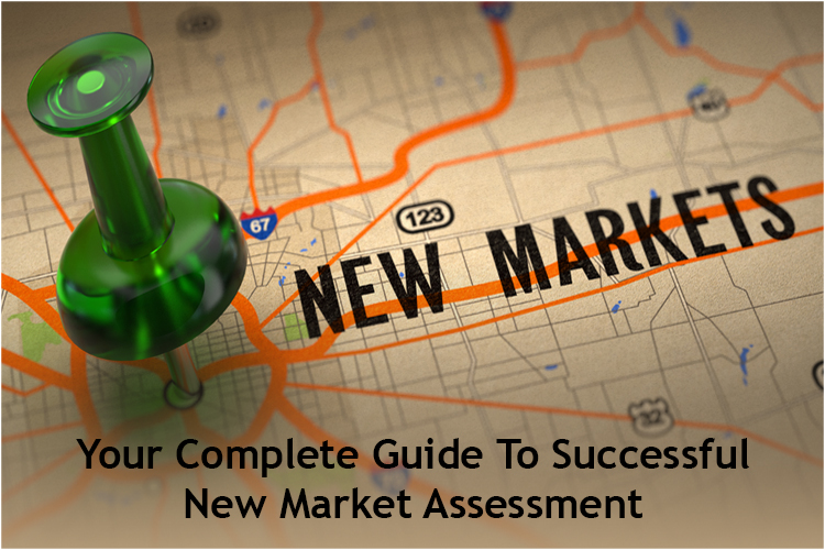 Your Complete Guide To Successful New Market Assessment