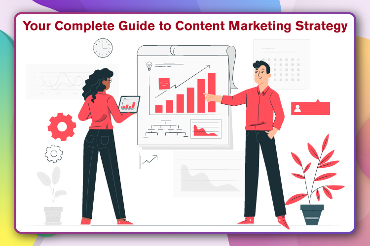 Your Complete Guide to Content Marketing Strategy