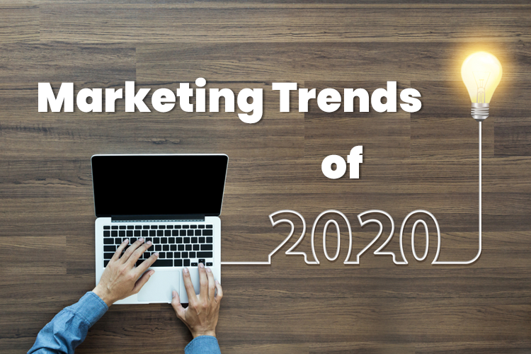 Top 5 Marketing Trends of 2020: What They Tell Us?