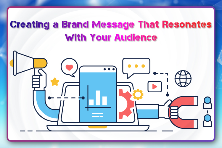 Creating a Brand Message That Resonates With Your Audience