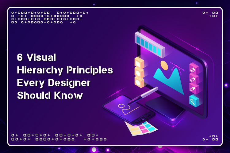 6 Visual Hierarchy Principles Every Designer Should Know