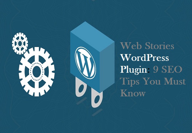 Web Stories WordPress Plugin: 9 SEO Tips You Must Know