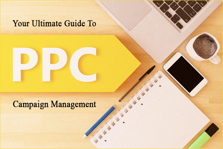Your Ultimate Guide To PPC Campaign Management