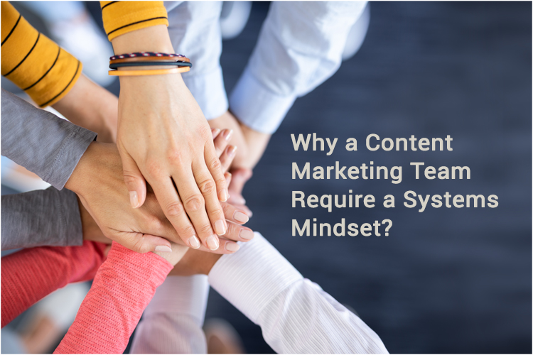 Why a Content Marketing Team Requires a Systems Mindset