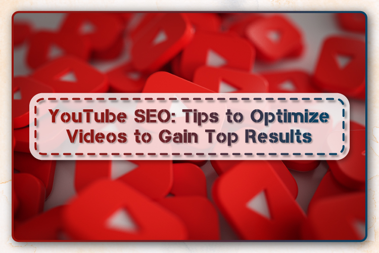 YouTube SEO: Tips to Optimize Videos to Gain Top Results