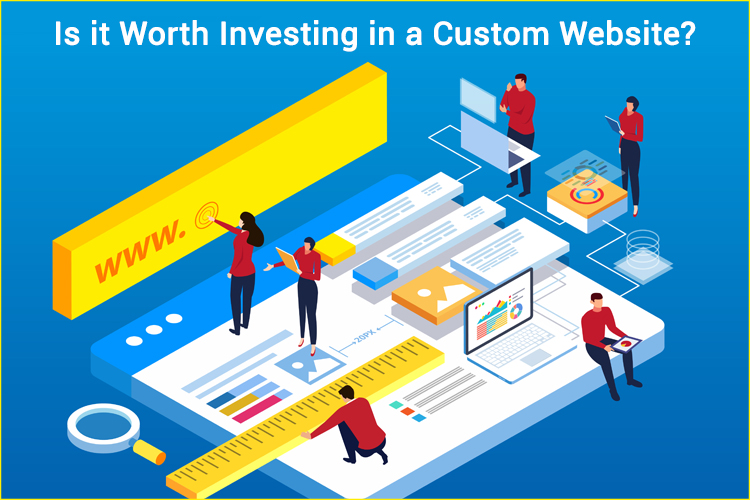 Is it Worth Investing in a Custom Website?