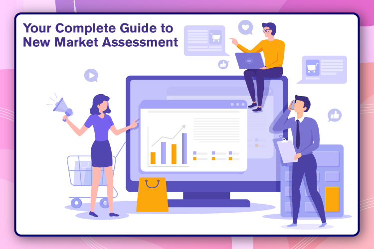 Your Complete Guide to New Market Assessment