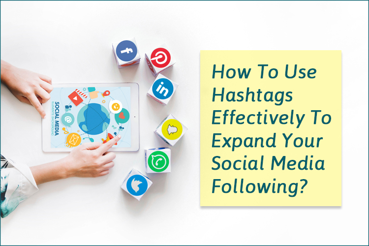 How To Use Hashtags Effectively To Expand Your Social Media Following?