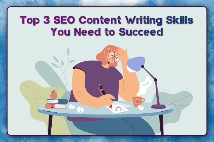 Top 3 SEO Content Writing Skills You Need to Succeed