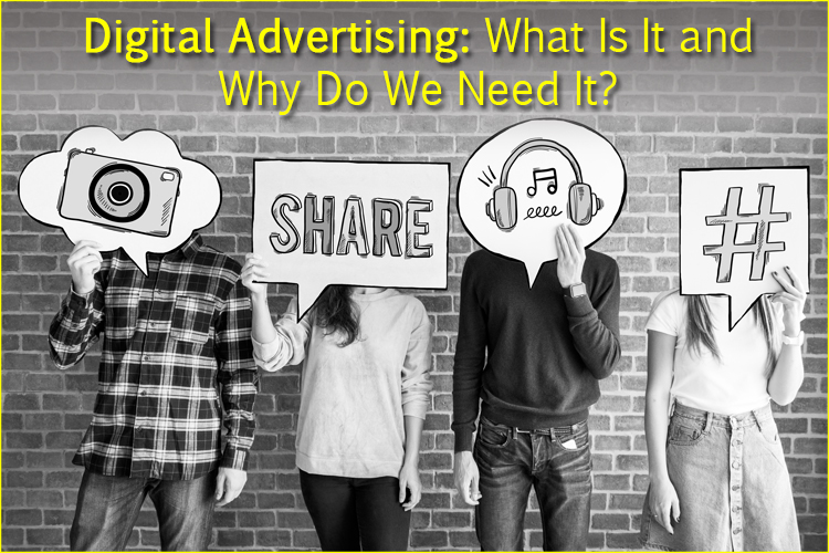 Digital Advertising: What Is It and Why Do We Need It?