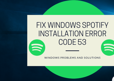 How to Fix Spotify Installation Error Code 53 on Windows