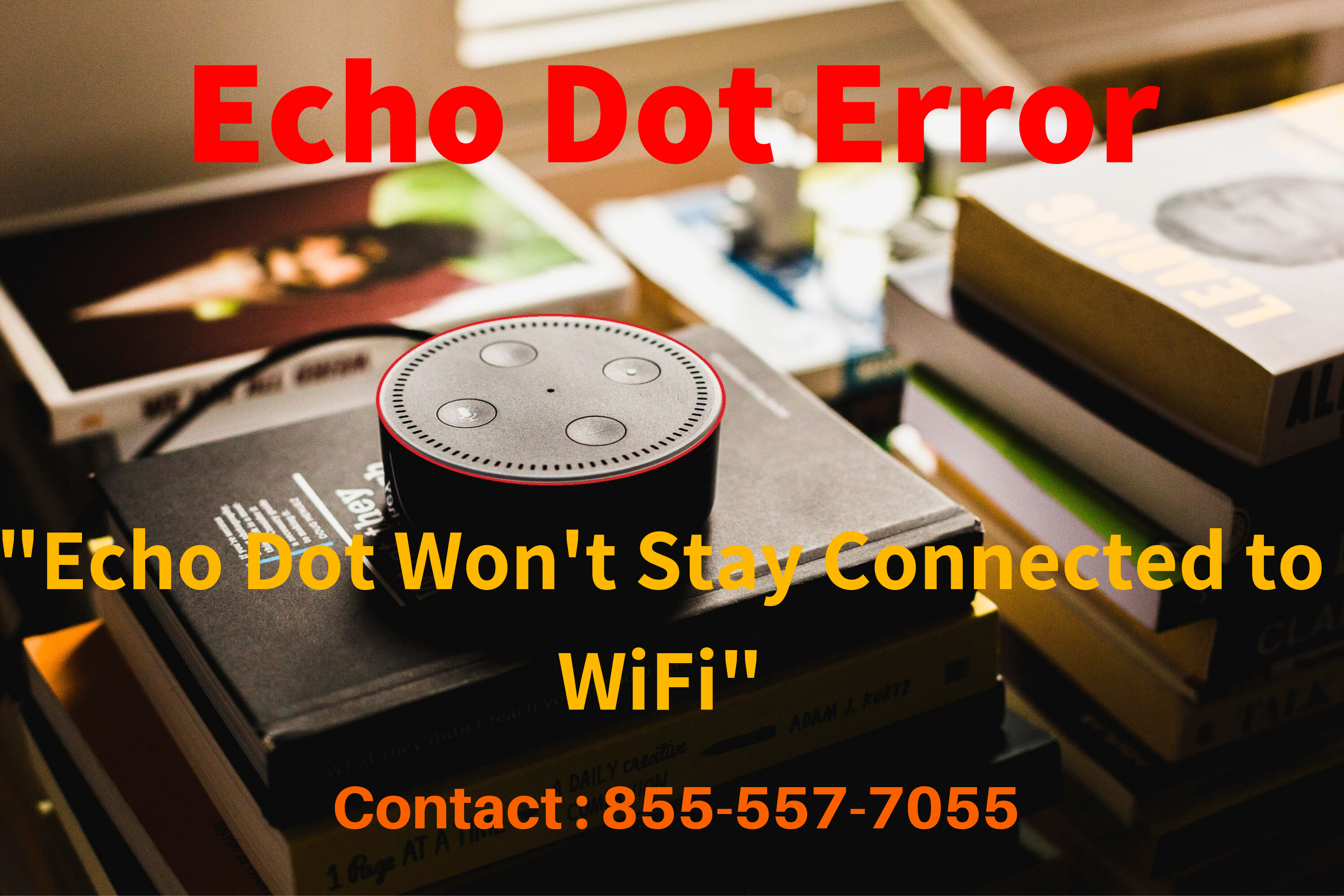 Echo Dot Won't Stay Connected to WiFi | Alexa Speaker Error | 855-557-7055