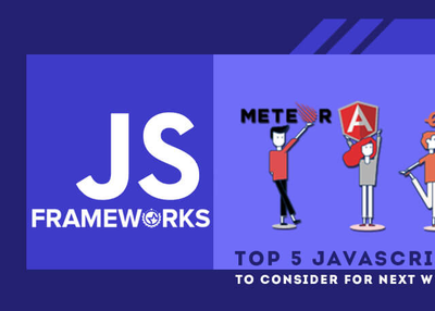 Top JavaScript Frameworks to Consider for Next Web Development Project
