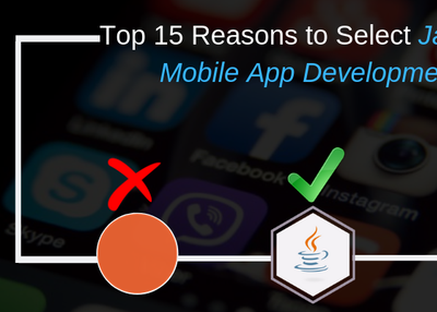 Raring To Go: Top 15 Reasons to Select Java for Mobile App Development