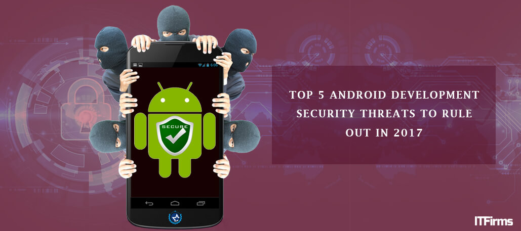 Top 5 Android Development Security Threats to Rule Out in 2017