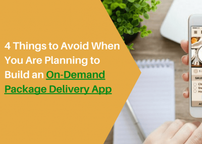 4 Things to Avoid When You Are Planning to Build an On-Demand Package Delivery App