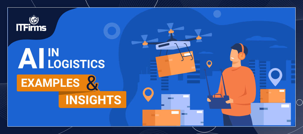 Artificial Intelligence in the Logistics Industry - IT Firms