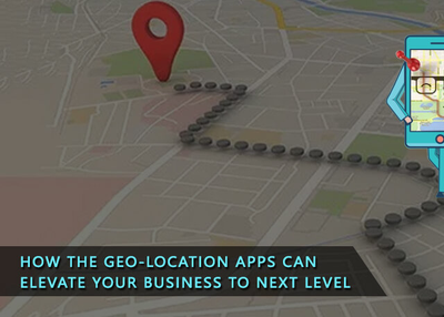 How the Geo-Location Apps Can Elevate Your Business to Next Level