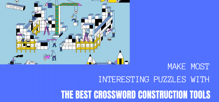 MAKE MOST INTERESTING PUZZLES WITH THE BEST CROSSWORD CONSTRUCTION TOOLS