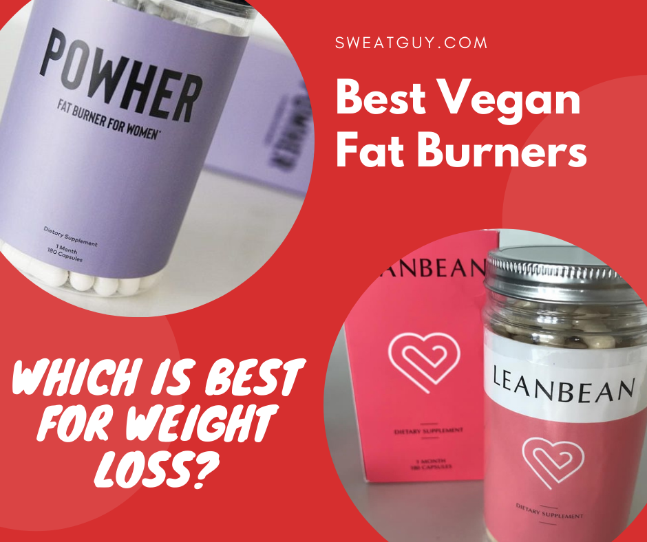 Which Is The Best Vegan Fat Burners To Lose Weight: Powher vs Leanbean