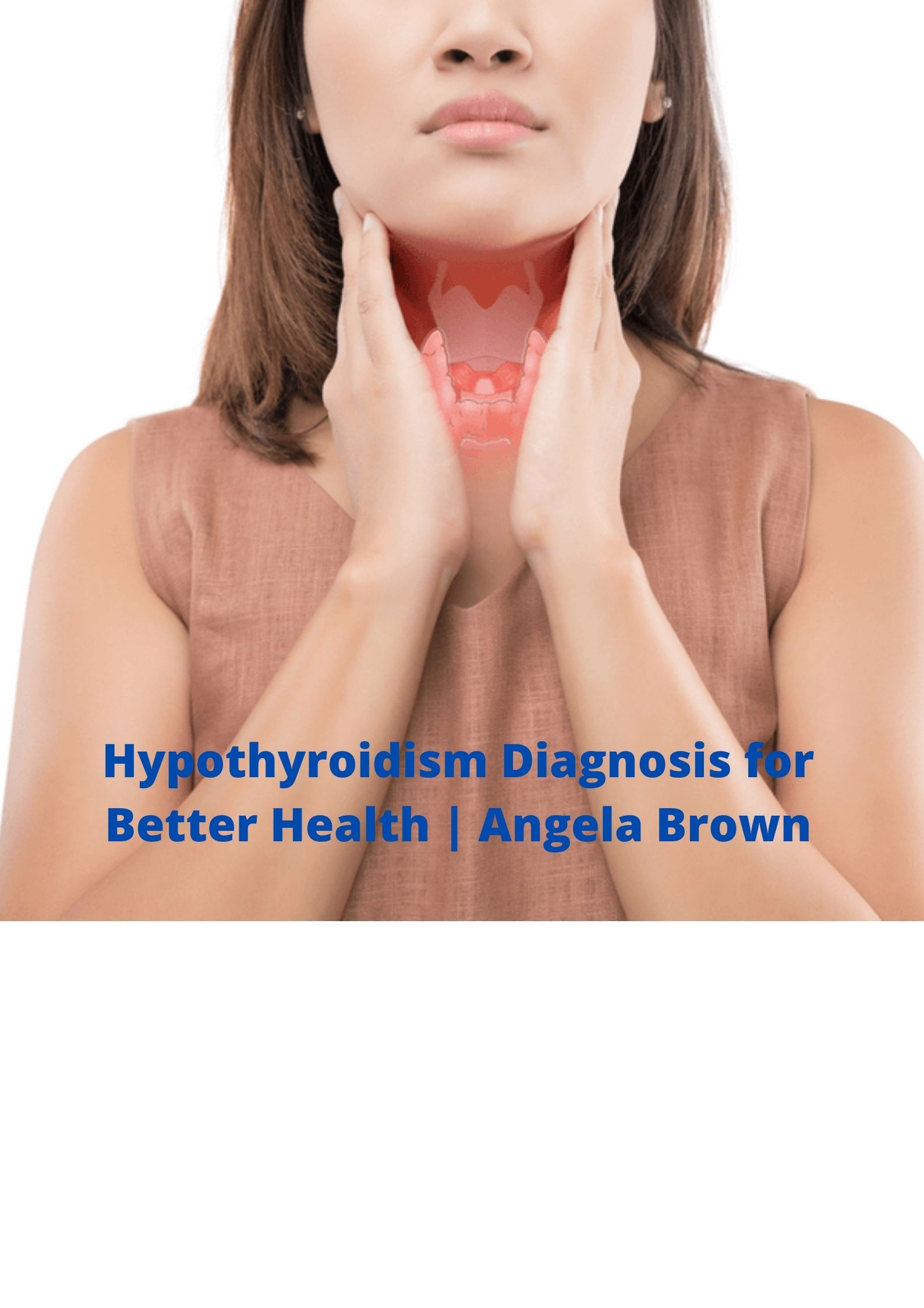 Hypothyroidism Diagnosis for Better Health | Angela Brown
