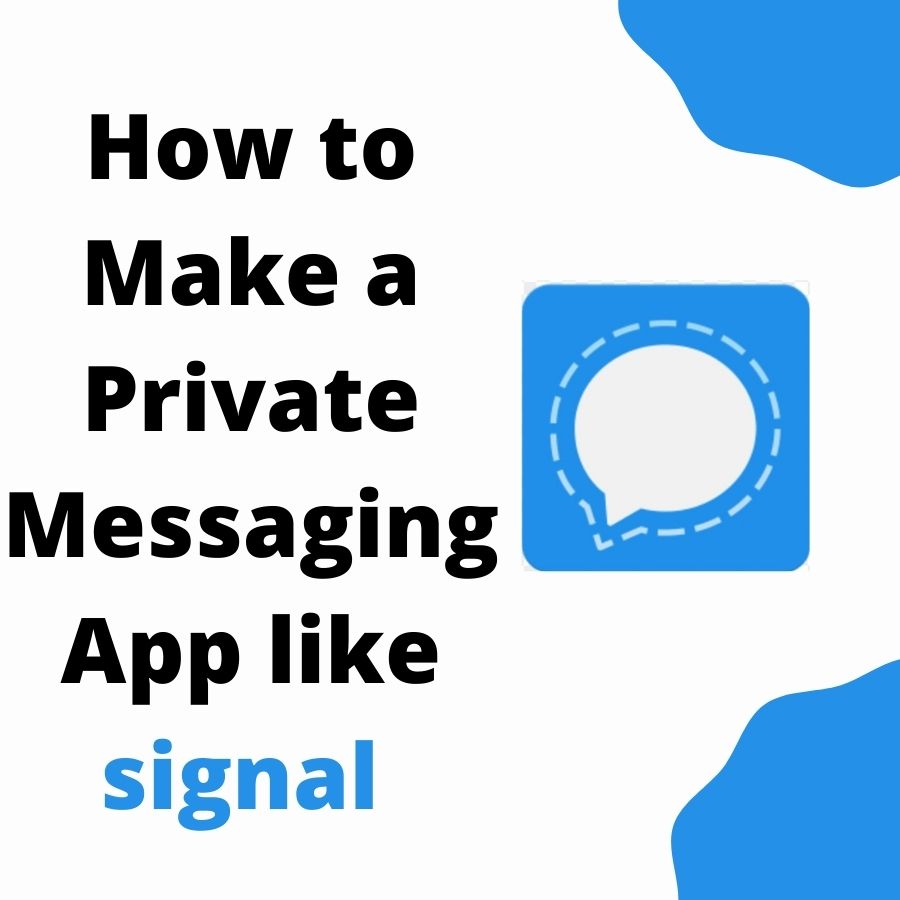 How to Make a Private Messaging App like signal?
