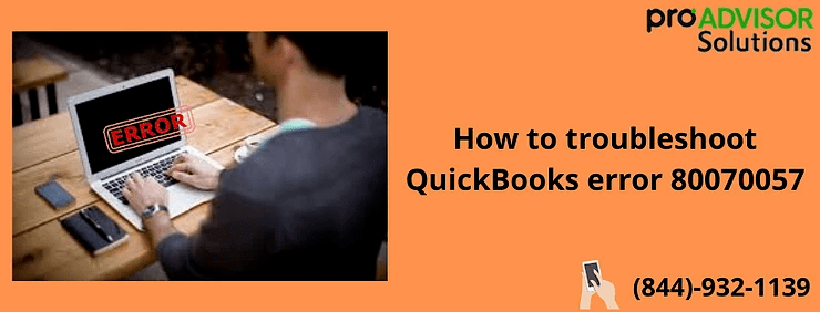How To Permanently Stop QuickBooks Error 80070057?