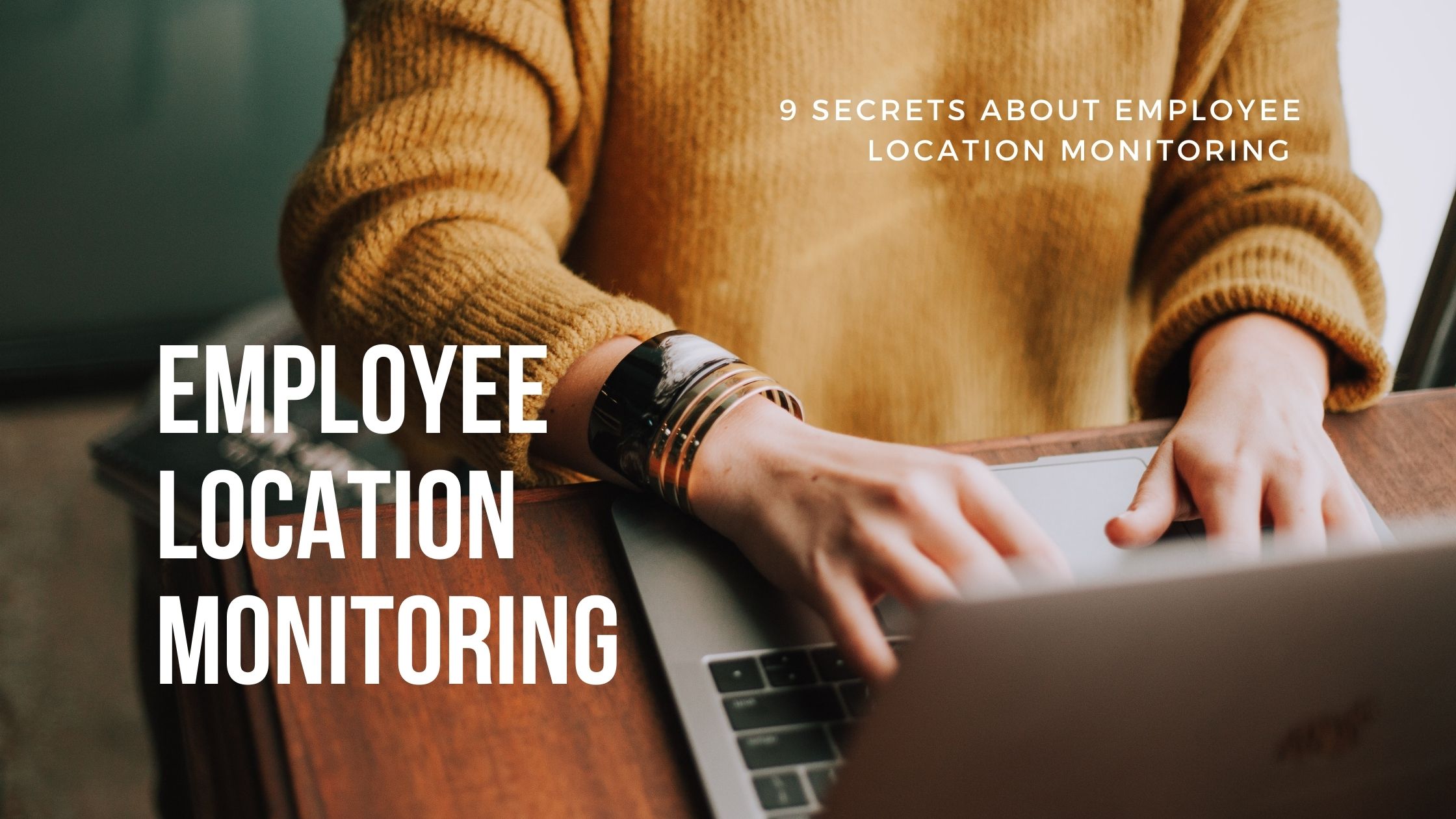 9 Secrets About Employee Location Monitoring