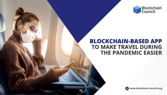 BLOCKCHAIN-BASED APP TO MAKE TRAVEL DURING THE PANDEMIC EASIER