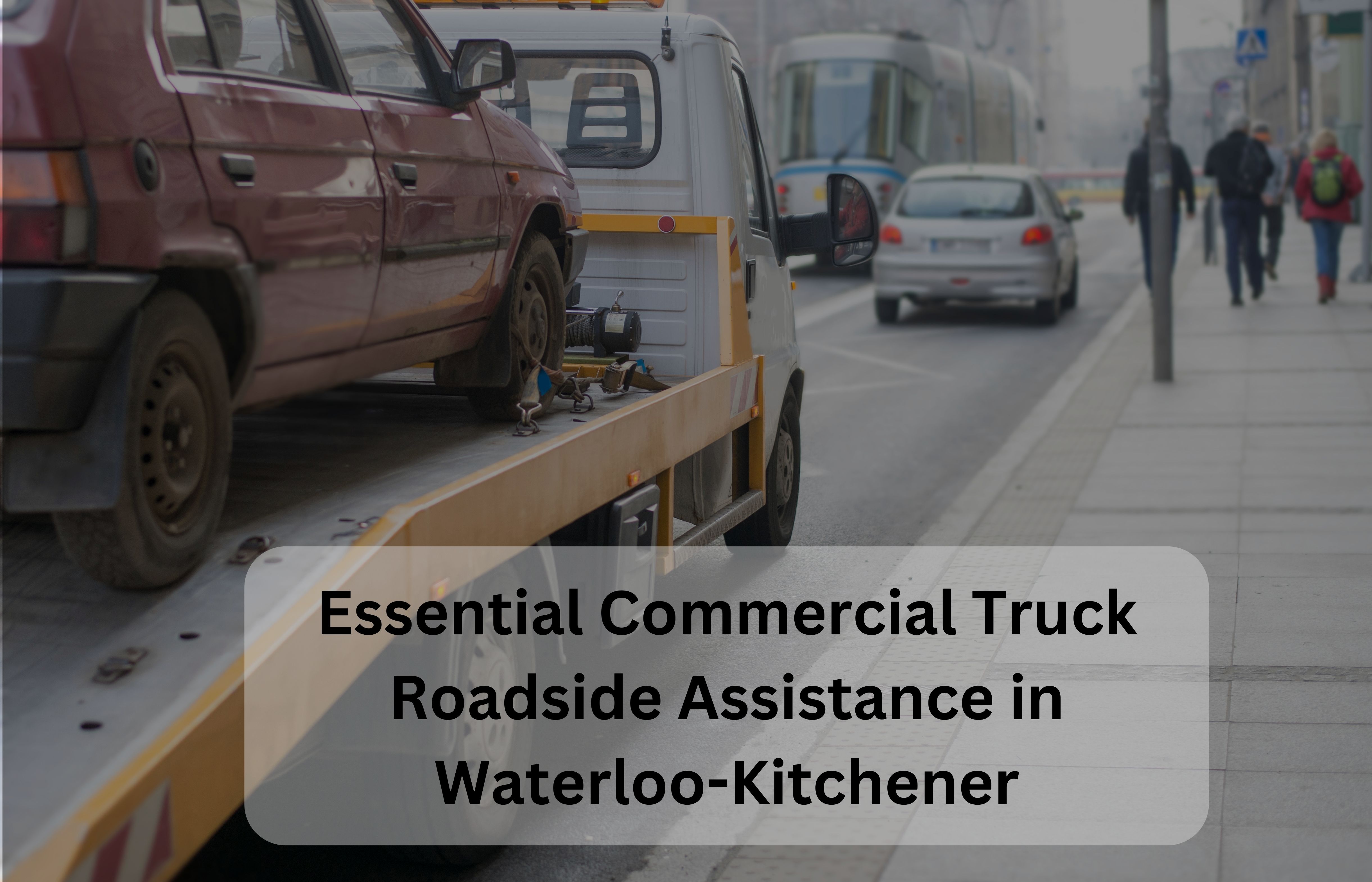 Essential Commercial Truck Roadside Assistance in Waterloo-Kitchener