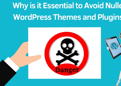 Why it’s Essential to Avoid Nulled WordPress Themes and Plugins