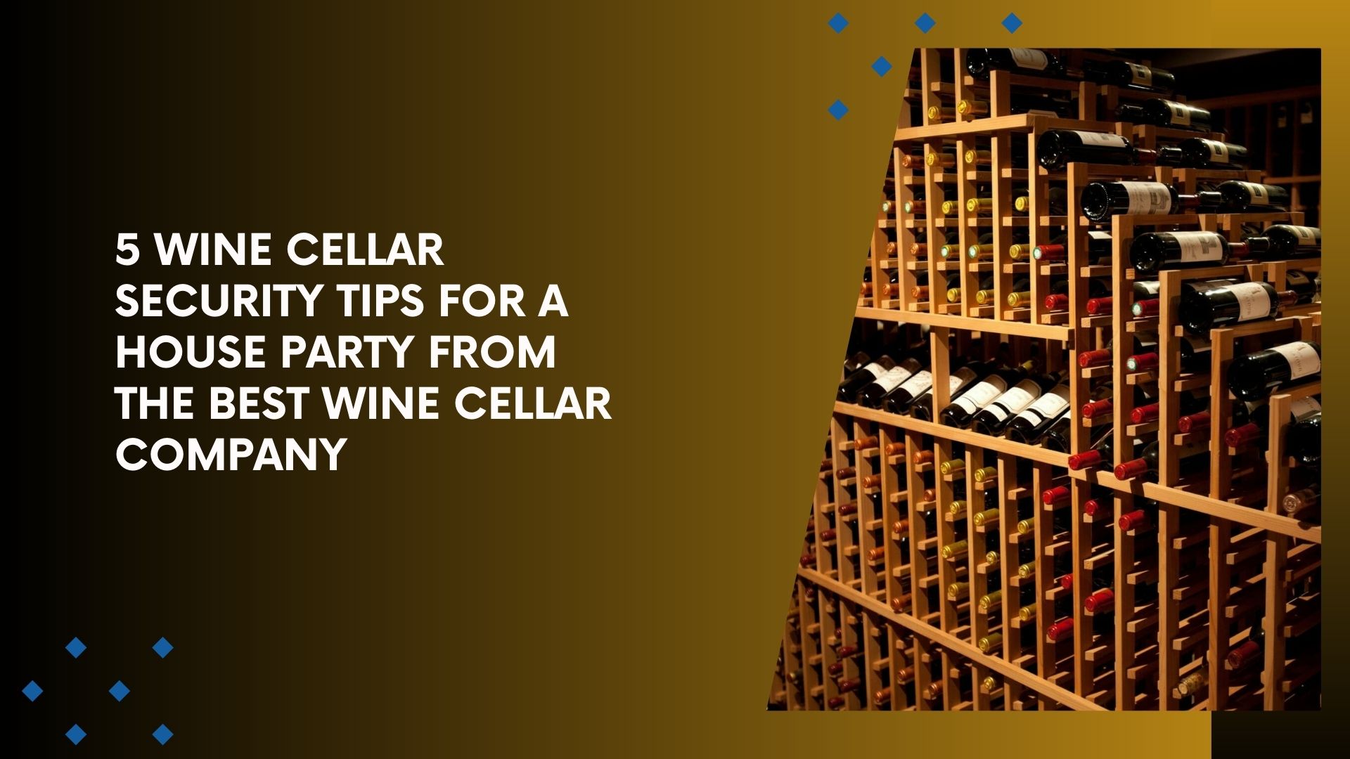 5 Wine Cellar Security Tips for a House Party from the Best Wine Cellar Company