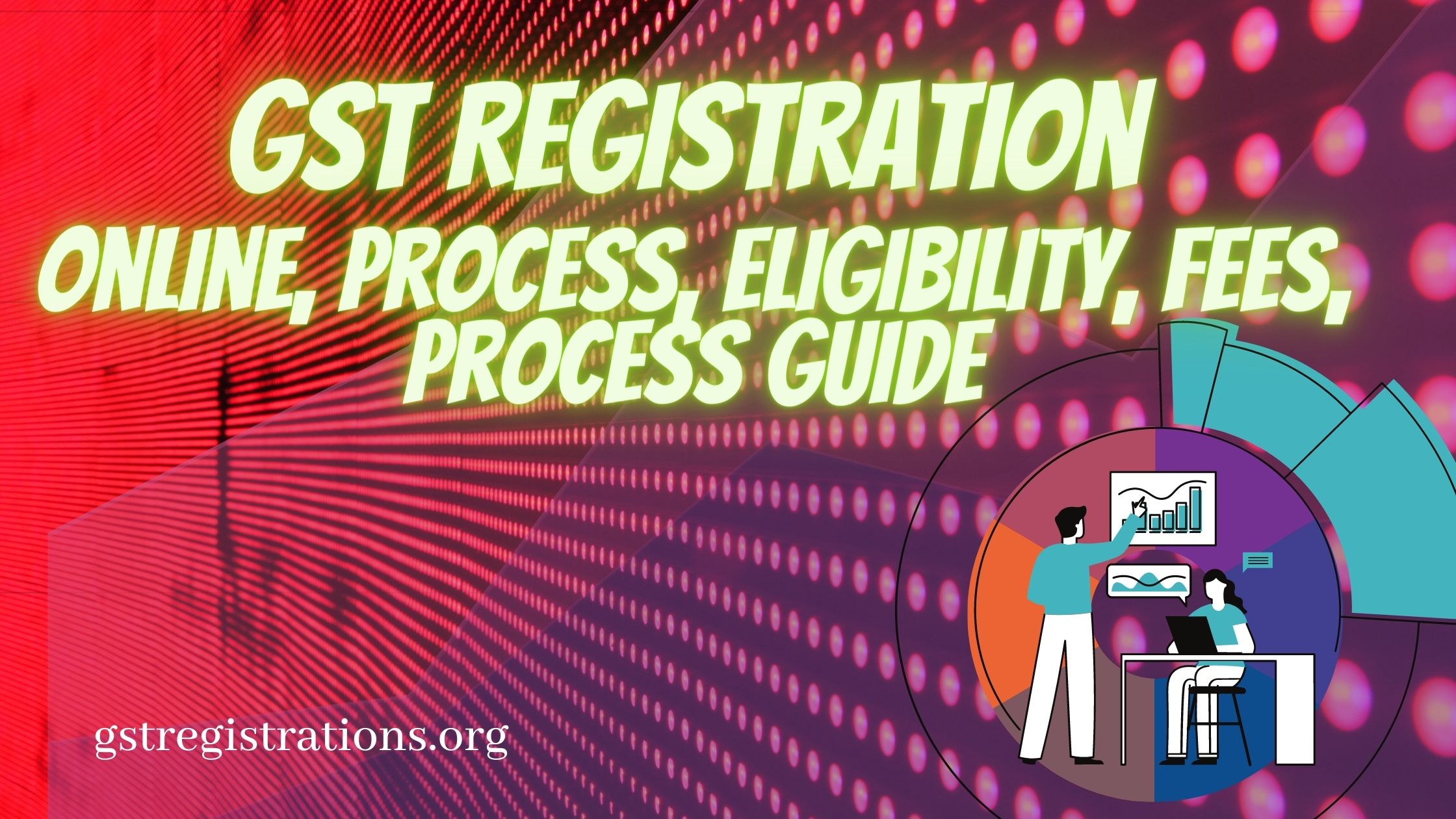 GST Registration - Online, Process, Eligibility, Fees, Process Guide