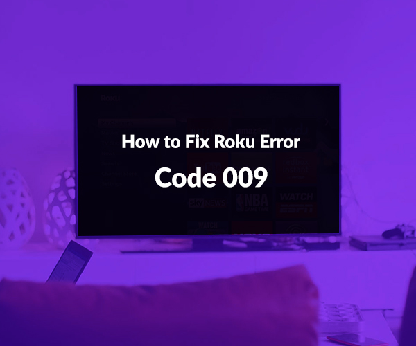 How to Fix Roku Error Code 009