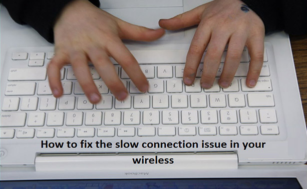 how to fix the slow connection issue in your wireless